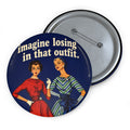 Imagine Losing in That Outfit. - Game day pin