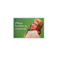 Please Hesitate to Contact Me- Magnet