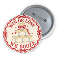 Win or Lose, We Booze Pin