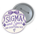Sigma & Spice & Everything Nice Custom Pin Buttons